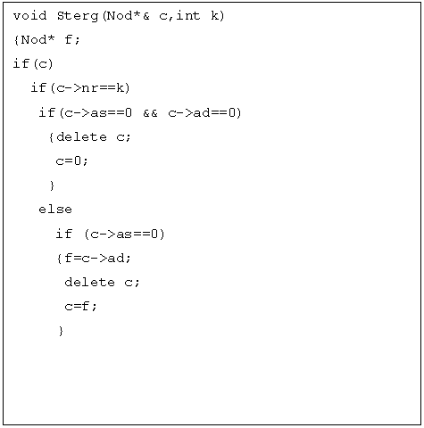 Text Box: void Sterg(Nod*& c,int k)

 else 
 if (c->as==0)
 


